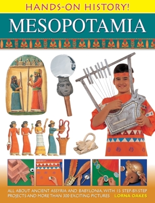 Hands-On History Mesopotamia: All about Ancient Assyria and Babylonia, with 15 Step-By-Step Projects and More Than 300 Exciting Pictures (Hands-On History!) Cover Image
