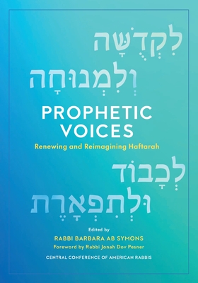 Prophetic Voices: Renewing and Reimagining Haftarah By Barbara Ab Symons (Editor), Jonah Dov Pesner (Foreword by) Cover Image