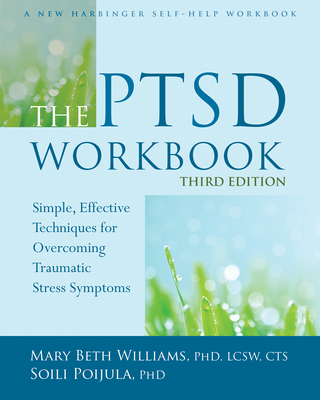 The PTSD Workbook: Simple, Effective Techniques for Overcoming Traumatic Stress Symptoms By Mary Beth Williams, Soili Poijula Cover Image