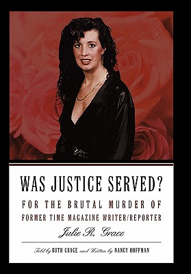 Was Justice Served?: For the Brutal Murder of Former TIME Magazine Writer/Reporter Julie R. Grace