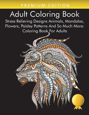 Adult Coloring Books: Flowers, Animals and Garden Designs