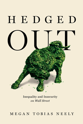 Hedged Out: Inequality and Insecurity on Wall Street By Megan Tobias Neely Cover Image