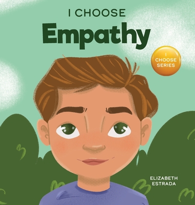 I Choose Empathy: A Colorful, Rhyming Picture Book About Kindness, Compassion, and Empathy (Teacher and Therapist Toolbox: I Choose #10)