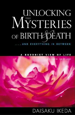 Unlocking the Mysteries of Birth & Death: . . . And Everything in Between, A Buddhist View Life Cover Image