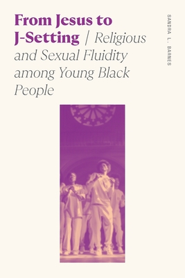 From Jesus to J-Setting: Religious and Sexual Fluidity Among Young Black People (Sociology of Race and Ethnicity) Cover Image