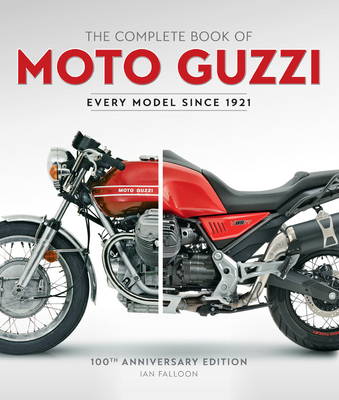 The Complete Book of Moto Guzzi: 100th Anniversary Edition Every Model Since 1921 (Complete Book Series)