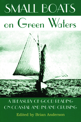 Small Boats on Green Waters: A Treasury of Good Reading on Coastal and Inland Cruising Cover Image