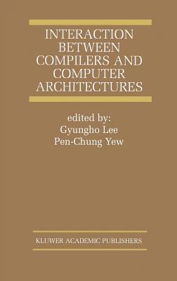 Interaction Between Compilers and Computer Architectures By Gyungho Lee (Editor), Pen-Chung Yew (Editor) Cover Image