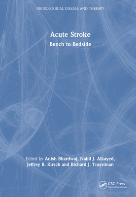 Acute Stroke: Bench to Bedside (Neurological Disease and Therapy #88)