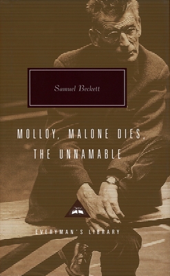 Molloy, Malone Dies, The Unnamable: A Trilogy; Introduction by Gabriel Josipovici (Everyman's Library Contemporary Classics Series) By Samuel Beckett, Gabriel Josipovici (Introduction by) Cover Image