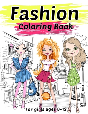 Fashion Coloring Book For Girls Ages 8-12: Fashion Illustrations To Color: Gorgeous Beauty Style Fashion Design Colouring Books For Kids Girls And Tee By Sara Sax Cover Image