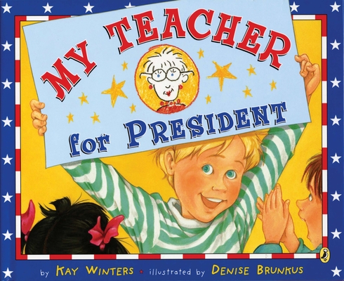 My Teacher for President By Kay Winters, Denise Brunkus (Illustrator) Cover Image