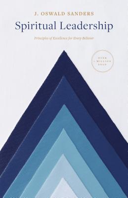 Spiritual Leadership: Principles of Excellence For Every Believer (Sanders Spiritual Growth Series) Cover Image