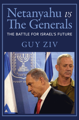 Netanyahu Vs the Generals: The Battle for Israel's Future Cover Image