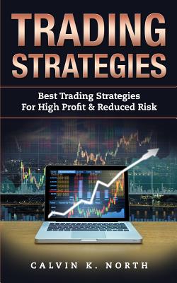 Trading Strategies: Best Trading Strategies For High Profit & Reduced Risk (2 manuscripts: Options Trading + Trading For Beginners) Cover Image