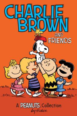 Charlie Brown and Friends: A PEANUTS Collection (Peanuts Kids #2)