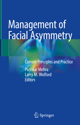 Management of Facial Asymmetry: Current Principles and Practice By Pushkar Mehra (Editor), Larry M. Wolford (Editor) Cover Image