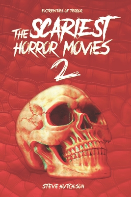 The Scariest Horror Movies 2 By Steve Hutchison Cover Image
