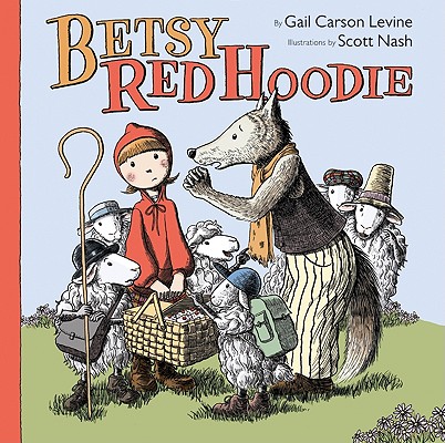 Betsy Red Hoodie By Gail Carson Levine, Scott Nash (Illustrator) Cover Image