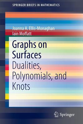 Graphs on Surfaces: Dualities, Polynomials, and Knots (Springerbriefs in Mathematics)
