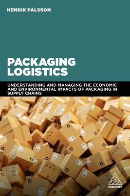 Packaging Logistics: Understanding and Managing the Economic and Environmental Impacts of Packaging in Supply Chains Cover Image