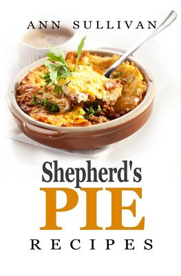 Shepherd's Pie Recipes By Ann Sullivan Cover Image