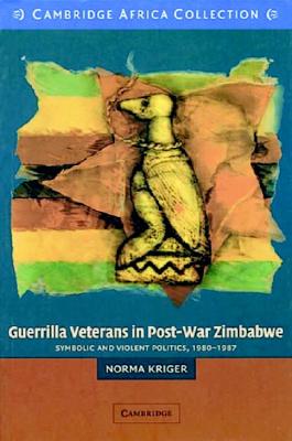 Guerrilla Veterans in Post-War Zimbabwe African Edition: Symbolic and Violent Politics, 1980-1987 (African Studies) Cover Image