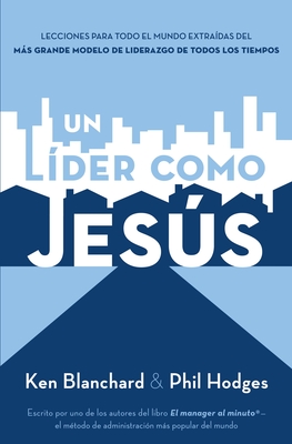 Un Líder Como Jesús: Lecciones del Mejor Modelo a Seguir del Liderazgo de Todos Los Tiempos Cover Image