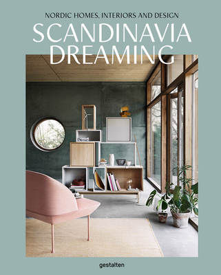 Scandinavia Dreaming: Nordic Homes, Interiors and Design By Angel Trinidad (Editor), Gestalten (Editor) Cover Image
