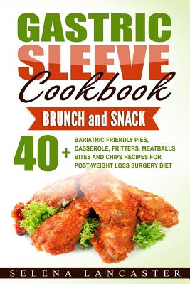 Gastric Sleeve Cookbook: BUNCH and SNACK - 40+ Bariatric-Friendly Pies, Casserole, Fritters, Meatballs, Bites and Chips Recipes for Post-Weight (Effortless Bariatric Cookbook #5)