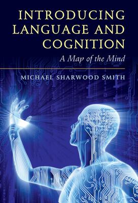 Introducing Language and Cognition: A Map of the Mind By Michael Sharwood Smith Cover Image