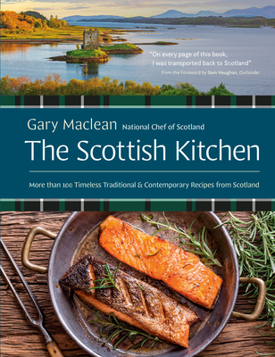 The Scottish Kitchen: More than 100 Timeless Traditional and Contemporary Recipes from Scotland By Gary Maclean, Sam Heughan (Foreword by) Cover Image