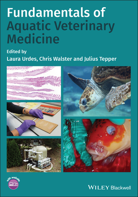 Fundamentals of Aquatic Veterinary Medicine By Laura Urdes (Editor), Chris Walster (Editor), Julius Tepper (Editor) Cover Image