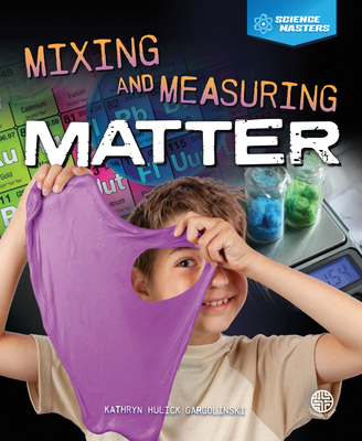 Mixing and Measuring Matter (Science Masters)