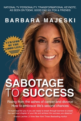 Sabotage to Success: Rising from the ashes of cancer and divorce; how to embrace life's second chances. Cover Image