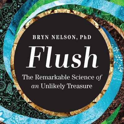 Flush: The Remarkable Science of an Unlikely Treasure By Bryn Nelson, Fred Berman (Read by) Cover Image