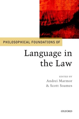 Philosophical Foundations of Language in the Law (Philosophical Foundations of Law) By Andrei Marmor, Scott Soames Cover Image
