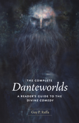The Complete Danteworlds: A Reader's Guide to the Divine Comedy By Guy P. Raffa Cover Image