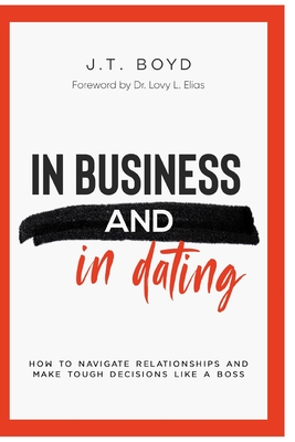 In Business and In Dating: How To Navigate Relationships And Make Tough Decisions Like A Boss Cover Image