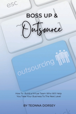 Boss Up & Outsource: How To Build a Virtual Team And Take Your Business To The Next Level Cover Image