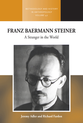 Franz Baermann Steiner: A Stranger in the World (Methodology & History in Anthropology #42) Cover Image