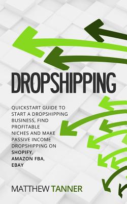 Dropshipping: QuickStart Guide to Start a Dropshipping Business, Find Profitable Niches and Make Passive Income Dropshipping on Shop Cover Image