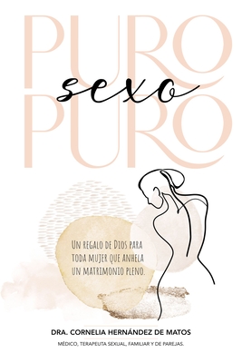 Puro Sexo Puro: Un Regalo de Dios Para Toda Mujer Que Anhela Un Matrimonio Pleno By Cornelia Hernández Cover Image