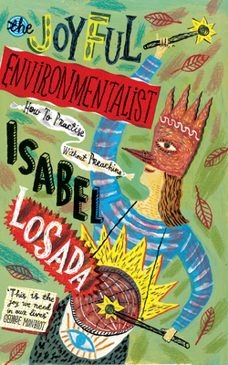 The Joyful Environmentalist: How to Practise without Preaching The Joyful Environmentalist: How to Practise without Preaching cover