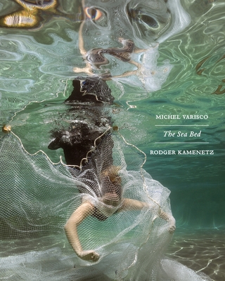The Sea Bed: a collaboration between Michel Varisco and Rodger Kamenetz By Michel Varisco (Photographer), Rodger Kamenetz Cover Image