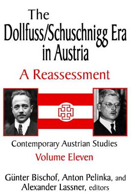 The Dollfuss/Schuschnigg Era in Austria: A Reassessment (Contemporary Austrian Studies #11) By Günter Bischof (Editor), Anton Pelinka (Editor), Alexander Lassner (Editor) Cover Image