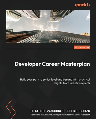 Developer Career Masterplan: Build your path to senior level and beyond with practical insights from industry experts Cover Image