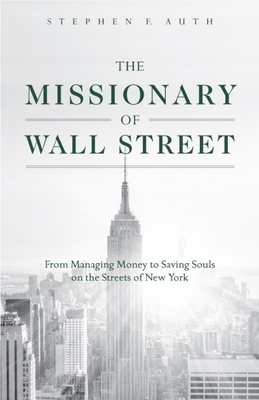 The Missionary of Wall Street: From Managing Money to Saving Souls on the Streets of New York Cover Image