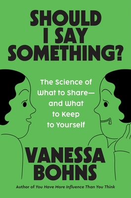 Should I Say Something?: The Science of What to Share—and What to Keep to Yourself
