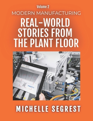 Modern Manufacturing (Volume 2): Real-World Stories from the Plant Floor Cover Image